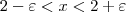 2-\varepsilon<x<2+\varepsilon 2-\varepsilon<x<2+\varepsilon
