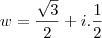 w=\frac{\sqrt{3}}{2}+i.\frac{1}{2}
