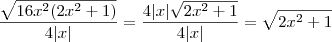 \frac{\sqrt{16x^2(2x^2 +1)}}{4|x|} = \frac{4|x| \sqrt{2x^2 +1}}{4|x|} = \sqrt{2x^2 +1} \frac{\sqrt{16x^2(2x^2 +1)}}{4|x|} = \frac{4|x| \sqrt{2x^2 +1}}{4|x|} = \sqrt{2x^2 +1}