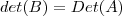 det(B) = Det(A) det(B) = Det(A)