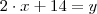 2 \cdot x + 14 = y 2 \cdot x + 14 = y