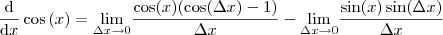 \frac{\mathrm{d} }{\mathrm{d} x}\cos \left ( x \right ) = \underset{\Delta x\rightarrow 0}{\lim} \frac{\cos (x)(\cos (\Delta x)-1) }{\Delta x} - \underset{\Delta x\rightarrow 0}{\lim}  \frac{\sin (x)\sin (\Delta x)}{\Delta x}