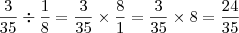 \dfrac{3}{35}\div\dfrac{1}{8}=\dfrac{3}{35}\times\dfrac{8}{1}=\dfrac{3}{35}\times8=\dfrac{24}{35} \dfrac{3}{35}\div\dfrac{1}{8}=\dfrac{3}{35}\times\dfrac{8}{1}=\dfrac{3}{35}\times8=\dfrac{24}{35}