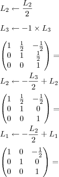 \\ L_2 \leftarrow \frac{L_2}{2} \\\\ L_3 \leftarrow - 1 \times L_3 \\\\ \begin{pmatrix} 1 & \frac{1}{2} & - \frac{1}{2} \\ 0 & 1 & \frac{1}{2} \\ 0 & 0 & 1 \end{pmatrix} = \\\\ L_2 \leftarrow - \frac{L_3}{2} + L_2 \\\\ \begin{pmatrix} 1 & \frac{1}{2} & - \frac{1}{2} \\ 0 & 1 & 0 \\ 0 & 0 & 1 \end{pmatrix} = \\\\ L_1 \leftarrow - \frac{L_2}{2} + L_1 \\\\ \begin{pmatrix} 1 & 0 & - \frac{1}{2} \\ 0 & 1 & 0 \\ 0 & 0 & 1 \end{pmatrix} =