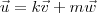 \vec{u} = k\vec{v} + m\vec{w} \vec{u} = k\vec{v} + m\vec{w}