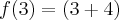 f(3) = \left(3 + 4 \right)