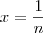 \space x=\frac{1}{n}
