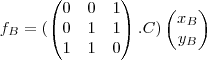 {f}_{B}=(
\begin{pmatrix}
0 & 0 & 1 \\
0 & 1 & 1 \\
1 & 1 & 0
\end{pmatrix}.C)
\begin{pmatrix}
{x}_{B} \\
{y}_{B}
\end{pmatrix} {f}_{B}=(
\begin{pmatrix}
0 & 0 & 1 \\
0 & 1 & 1 \\
1 & 1 & 0
\end{pmatrix}.C)
\begin{pmatrix}
{x}_{B} \\
{y}_{B}
\end{pmatrix}