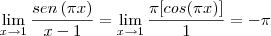 \lim_{x\rightarrow1} \frac{sen \left(\pi x \right)}{x-1}=\lim_{x\rightarrow1} \frac{\pi[cos(\pi x)]}{1}=-\pi