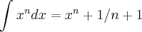 \int_{}^{}x^ndx=x^n+1/n+1 \int_{}^{}x^ndx=x^n+1/n+1