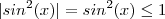 |sin^2(x)| = sin^2(x) \leq 1 |sin^2(x)| = sin^2(x) \leq 1