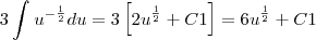 3\int_{}^{}{u}^{-\frac{1}{2}}du=3\left[{2u}^{\frac{1}{2}}+C1 \right]=6{u}^{\frac{1}{2}}+C1