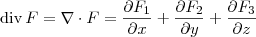 \textrm{div}\, F = \nabla \cdot F = \frac{\partial F_1}{\partial x} + \frac{\partial F_2}{\partial y} + \frac{\partial F_3}{\partial z}