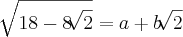 \sqrt[]{18 - 8 \sqrt[]{2}}=a + b\sqrt[]{2}