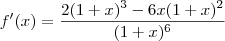 f'(x)=\frac{2(1+x)^3-6x(1+x)^2}{(1+x)^6} f'(x)=\frac{2(1+x)^3-6x(1+x)^2}{(1+x)^6}
