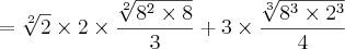 =\sqrt[2]{2}\times2\times\frac{\sqrt[2]{{8}^{2}\times8}}{3}+3\times\frac{\sqrt[3]{{8}^{3}\times{2}^{3}}}{4}