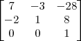 \begin{bmatrix} 
7 & -3 & -28  \\
-2 & 1 & 8 \\
0 & 0 & 1 \end{bmatrix}