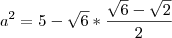 a^2 = 5 - \sqrt{6} * \frac{\sqrt{6} - \sqrt{2}}{2}