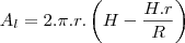 A_l=2.\pi.r.\left(H-\frac{H.r}{R}\right) A_l=2.\pi.r.\left(H-\frac{H.r}{R}\right)