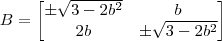 B=\begin{bmatrix}
\pm \sqrt{3-2b^2}  &b \\ 
 2b & \pm \sqrt{3-2b^2}   
\end{bmatrix}