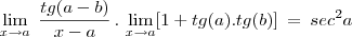 \lim_{x\rightarrow a}\;\frac{tg(a-b)}{x-a}\,.\,\lim_{x\rightarrow a}[1+tg(a).tg(b)]\:=\:sec^2a