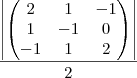 \frac{\left|
\begin{pmatrix}
   2 & 1 & -1  \\ 
   1 & -1 & 0  \\
   -1 & 1 & 2
\end{pmatrix}
 \right|}{2}