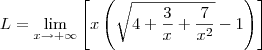 L = \lim_{x \rightarrow +\infty} \left[ x \left(\sqrt{4+\frac{3}{x}+\frac{7}{x^2}}-1 \right) \right]