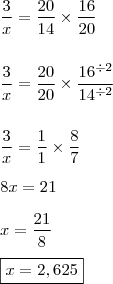 \\ \frac{3}{x} = \frac{20}{14} \times \frac{16}{20} \\\\\\  \frac{3}{x} = \frac{20}{20} \times \frac{16^{\div{2}}}{14^{\div{2}}} \\\\\\ \frac{3}{x} = \frac{1}{1} \times \frac{8}{7} \\\\ 8x = 21 \\\\ x = \frac{21}{8} \\\\ \boxed{x = 2,625}