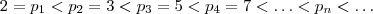 2 = p_1 < p_2 = 3 < p_3 = 5 < p_4 = 7 < \hdots < p_n < \hdots 2 = p_1 < p_2 = 3 < p_3 = 5 < p_4 = 7 < \hdots < p_n < \hdots