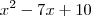 x^2 - 7x + 10 x^2 - 7x + 10