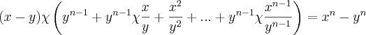 (x-y)\chi\left({y}^{n-1}+{y}^{n-1} \chi \frac{x}{y}+\frac{{x}^{2}}{{y}^{2}} +...+{y}^{n-1} \chi \frac{{x}^{n-1}}{{y}^{n-1}} \right)={x}^{n}-{y}^{n}