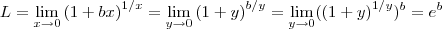L=\lim_{x\rightarrow 0}{(1+bx)}^{1/x}=\lim_{y\rightarrow 0}{(1+y)}^{b/y}=
\lim_{y\rightarrow 0}({(1+y)}^{1/y})^{b}={e}^{b}