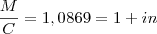 {M \over C} = 1,0869 = {1 + in}