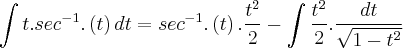 \int t. {sec}^{-1}.\left(t \right) dt={sec}^{-1}.\left(t \right).\frac{{t}^{2}}{2}-\int\frac{{t}^{2}}{2}.\frac{dt}{\sqrt{1-{t}^{2}}}