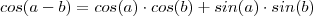 cos (a-b) =  cos (a) \cdot cos (b) + sin (a) \cdot sin (b)