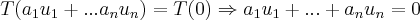 T({a}_{1}{u}_{1}+...{a}_{n}{u}_{n})=T(0)\Rightarrow {a}_{1}{u}_{1}+...+{a}_{n}{u}_{n}=0 T({a}_{1}{u}_{1}+...{a}_{n}{u}_{n})=T(0)\Rightarrow {a}_{1}{u}_{1}+...+{a}_{n}{u}_{n}=0