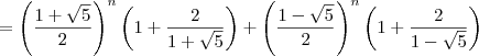 = \left(\dfrac{1+\sqrt{5}}{2}\right)^n\left(1 + \dfrac{2}{1+\sqrt{5}}\right) + \left(\dfrac{1-\sqrt{5}}{2}\right)^n\left(1 + \dfrac{2}{1-\sqrt{5}}\right)