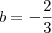 b=-\frac{2}{3} b=-\frac{2}{3}