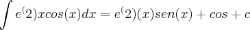 \int  e^(2) x cos(x) dx= e^(2)(x) sen(x)+ cos+ c