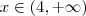 x \in (4, +\infty) x \in (4, +\infty)