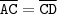 \mathtt{\overline{AC} = \overline{CD}} \mathtt{\overline{AC} = \overline{CD}}