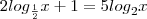 2{log}_{\frac{1}{2}}x+1=5{log}_{2}x 2{log}_{\frac{1}{2}}x+1=5{log}_{2}x