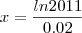 x=\frac{ln2011}{0.02}