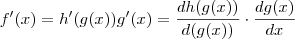 f'(x) = h'(g(x)) g'(x) = \frac{d h(g(x)) }{d(g(x) )} \cdot \frac{d g(x) }{d x} f'(x) = h'(g(x)) g'(x) = \frac{d h(g(x)) }{d(g(x) )} \cdot \frac{d g(x) }{d x}