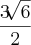 \frac{3\sqrt[]{6}}{2}