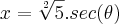 x = \sqrt[2]{5}.sec(\theta)