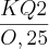 \frac{KQ{2}^{}}{O,25} \frac{KQ{2}^{}}{O,25}