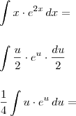 \\ \int x \cdot e^{2x} \, dx = \\\\\\ \int \frac{u}{2} \cdot e^u \cdot \frac{du}{2} \ \\\\\\ \frac{1}{4}\int u \cdot e^u \, du = \\ \int x \cdot e^{2x} \, dx = \\\\\\ \int \frac{u}{2} \cdot e^u \cdot \frac{du}{2} \ \\\\\\ \frac{1}{4}\int u \cdot e^u \, du =