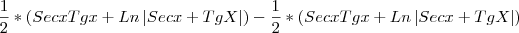 \frac{1}{2}*\left(Secx Tgx+Ln\left|Secx+TgX \right| \right) - \frac{1}{2}*\left(Secx Tgx+Ln\left|Secx+TgX \right| \right)
