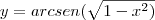 y=arcsen(\sqrt{1-x^2)